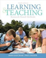 Learning and Teaching: Research-Based Methods Plus Myeducationlab with Pearson Etext -- Access Card Package - Don P. Kauchak, Paul D. Eggen