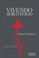 Vivendo sob o fogo: Confissões - Marina Tsvetaeva, Tzvetan Todorov, Aurora Fornoni Bernardini