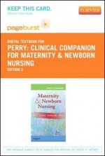 Clinical Companion for Maternity & Newborn Nursing - Pageburst E-Book on Vitalsource (Retail Access Card) - Shannon E. Perry, Deitra Leonard Lowdermilk