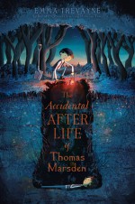 The Accidental Afterlife of Thomas Marsden - Emma Trevayne