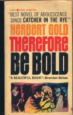 Therefore be bold,: A novel - Herbert Gold