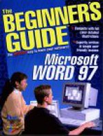 MS Word 97: Everything You Need to Learn and Use (The Beginner's Guide Series) - Deborah Craig