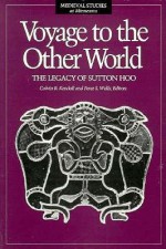 Voyage To The Other World: The Legacy of Sutton Hoo - Calvin B. Kendall, Peter Wells