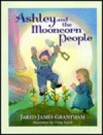 Ashley and the Mooncorn People - Jared James Grantham