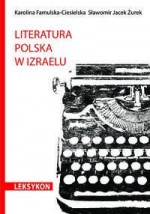 Literatura polska w Izraelu. Leksykon - Karolina Famulska-Ciesielska, Sławomir Jacek Żurek