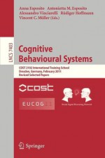 Cognitive Behavioural Systems: Cost 2102 International Training School, Dresden, Germany, February 21-26, 2011, Revised Selected Papers - Anna Esposito, Antonietta M. Esposito, Alessandro Vinciarelli, Rüdiger Hoffmann, Vincent C M Ller