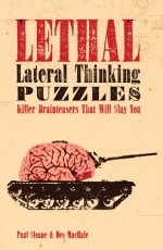 Lethal Lateral Thinking Puzzles: Killer Brainteasers That Will Slay You - Paul Sloane, Des MacHale