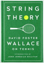 String Theory: David Foster Wallace on Tennis: A Library of America Special Publication - David Foster Wallace, John Jeremiah Sullivan