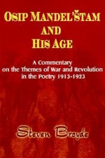 Osip Mandel'stam and His Age: A Commentary on the Themes of War and Revoution in the Poetry 1913-1923 - Steven Broyde, Donald Fanger