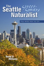 The Seattle Street-Smart Naturalist: Field Notes from the City - David B. Williams