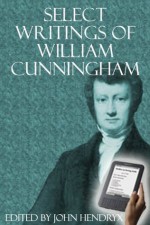 Select Writings of William Cunningham - William Cunningham, John Hendryx