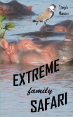 Extreme Family Safari - Steph Mason