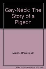 Gay-Neck : The Story of a Pigeon - Dhan Gopal Mukerji