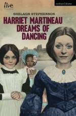 Harriet Martineau Dreams of Dancing - Shelagh Stephenson