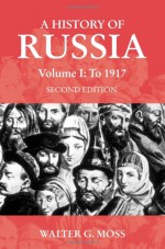 A History of Russia, Volume 1: To 1917 - Walter G. Moss, David Abulafia