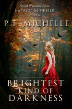 Brightest Kind of Darkness - P.T. Michelle, Patrice Michelle