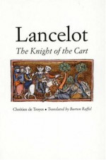 Lancelot: The Knight of the Cart - Chrétien de Troyes, Burton Raffel