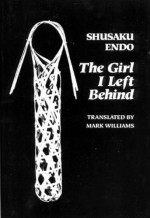 The Girl I Left Behind - Shūsaku Endō, Mark Williams