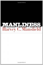 Manliness - Harvey C. Mansfield Jr.