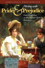 Flirting with Pride and Prejudice: Fresh Perspectives on the Original Chick-Lit Masterpiece - Glenn Yeffeth, Jennifer Crusie