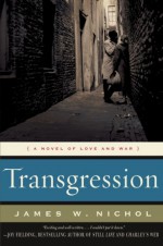 Transgression: A Novel of Love and War - James W. Nichol