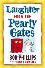 Laughter from the Pearly Gates - Bob Phillips, Jonny Hawkins