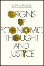 Origins of Economic Thought and Justice - Joseph J. Spengler