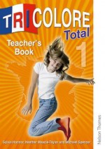 Tricolore Total 1: Teacher's Book (French Edition) - Sylvia Honnor, Heather Mascie-Taylor, Michael Spencer