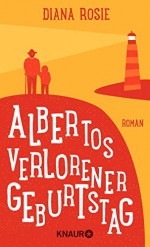 Albertos verlorener Geburtstag: Roman - Diana Rosie, Gabriela Schönberger