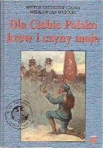 Dla Ciebie Polsko krew i czyny moje - Wiktor Krzysztof Cygan, Wiesław Jan Wysocki