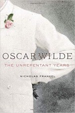 Oscar Wilde: The Unrepentant Years - Nicholas Frankel