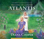 Healing in Golden Atlantis - Diana Cooper, Andrew Brel