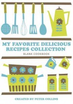 My Favorite Delicious Recipes Collection - Peter Collins