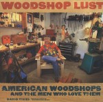 Woodshop Lust: American Woodshops And The Men Who Love Them - David Thiel