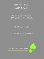 Gestalt Approach: An Introduction for Managers and Trainers - Tony Fraser, Neil Clark