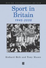 Sport in Britain 1945-2000 - Richard Holt, Tony Mason