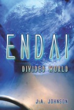 Endai: Divided World - J.A. Johnson