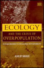 Ecology and the Crisis of Overpopulation: Future Prospects for Global Sustainability - Anup Shah