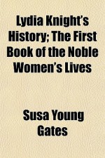 Lydia Knight's History; The First Book Of The Noble Women's Lives - Susa Young Gates