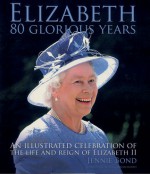 Elizabeth: 80 Glorious Years - Jennie Bond