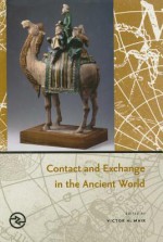 Contact and Exchange in the Ancient World (Perspectives on the Global Past) - Victor H. Mair