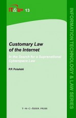 Customary Law of the Internet: In the Search for a Supranational Cyberspace Law - Przemyslaw Paul Polanski, Przemyslaw Paul Polanski