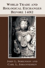 World Trade and Biological Exchanges Before 1492 - John L. Sorenson, Carl L. Johannessen