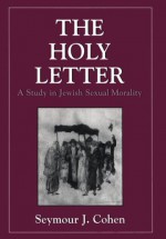 Holy Letter: A Study in Jewish Sexual Morality (Iggeret Hakodesh) - Seymour J. Cohen