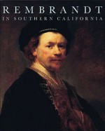 Rembrandt in Southern California - Anne T. Woollett