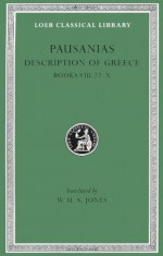 Pausanias: Description of Greece, Volume IV, Books 8.22-10: Arcadia, Boeotia, Phocis and Ozolian Locri. (Loeb Classical Library No. 297) - Pausanias, W. H. S. Jones