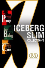 Iceberg Slim Collection #1: Pimp, Trick Baby, Long White Con - Iceberg Slim