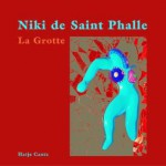 Niki de Saint Phalle: La Grotte - Hatje Cantz Publishers, Niki De Saint Phalle, Pierre M. Lejeune, Hans-Georg Preiel