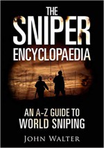 The Sniper Encyclopaedia: An A–Z Guide to World Sniping - John Walter