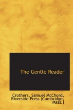 The Gentle Reader - Crothers, Samuel McChord